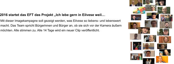 2016 startet das EFT das Projekt „Ich lebe gern in Eilvese weil.... Mit dieser Imagekampagne soll gezeigt werden, was Eilvese so liebens- und lebenswert macht. Das Team spricht Bürgerinnen und Bürger an, ob sie sich vor der Kamera äußern möchten. Alle stimmen zu. Alle 14 Tage wird ein neuer Clip veröffentlicht.